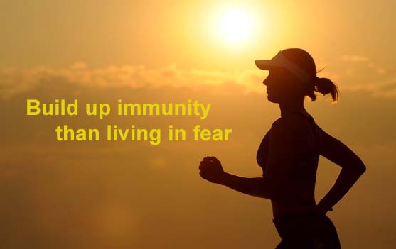 ‘Build up immunity than living in fear’