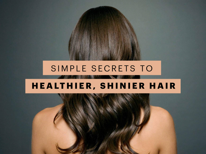Simple Secrets to Healthier, Shinier Hair